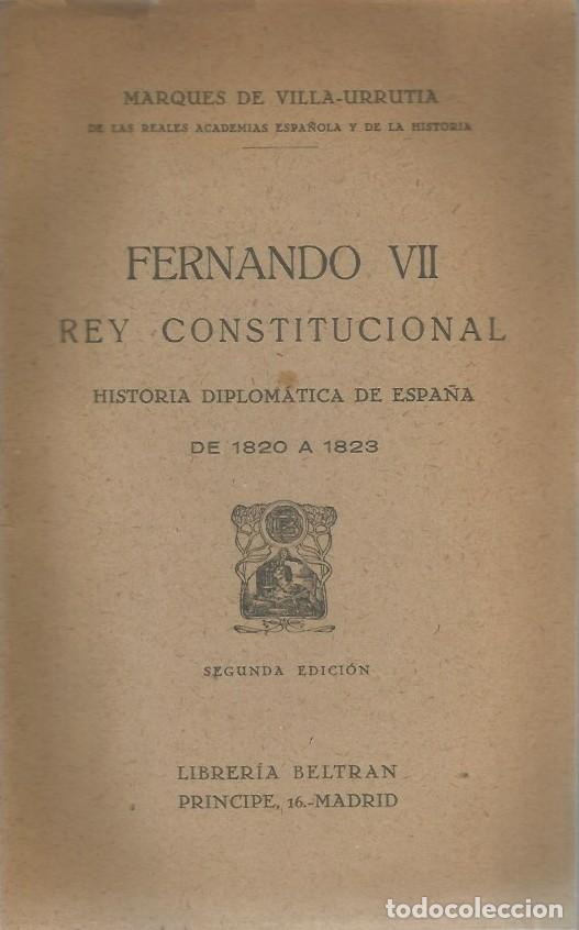 Libros de segunda mano: FERNANDO VII REY CONSTITUCINAL - MARQUES DE VILLA-URRUTIA - Foto 1