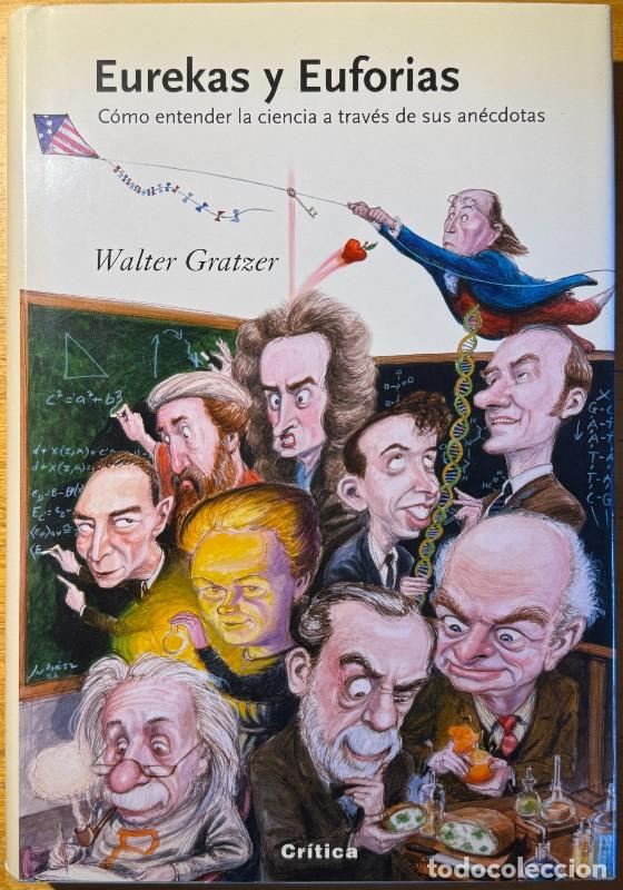 Libros de segunda mano: Eurekas y Euforias: C&oacute;mo entender la ciencia a trav&eacute;s de sus an&eacute;cdotas - Walter Gratzer - Drakontos