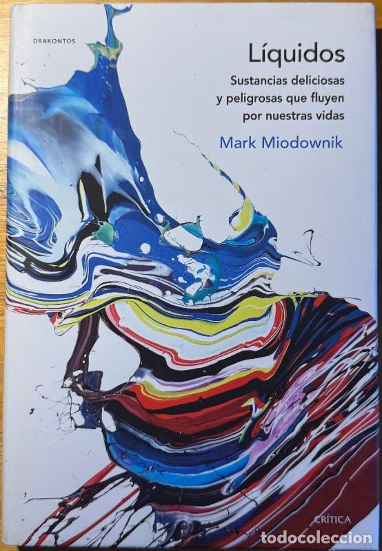 Libros de segunda mano: L&iacute;quidos: Sustancias deliciosas y peligrosas que fluyen por nuestras vidas-Mark Miodownik-Drakontos