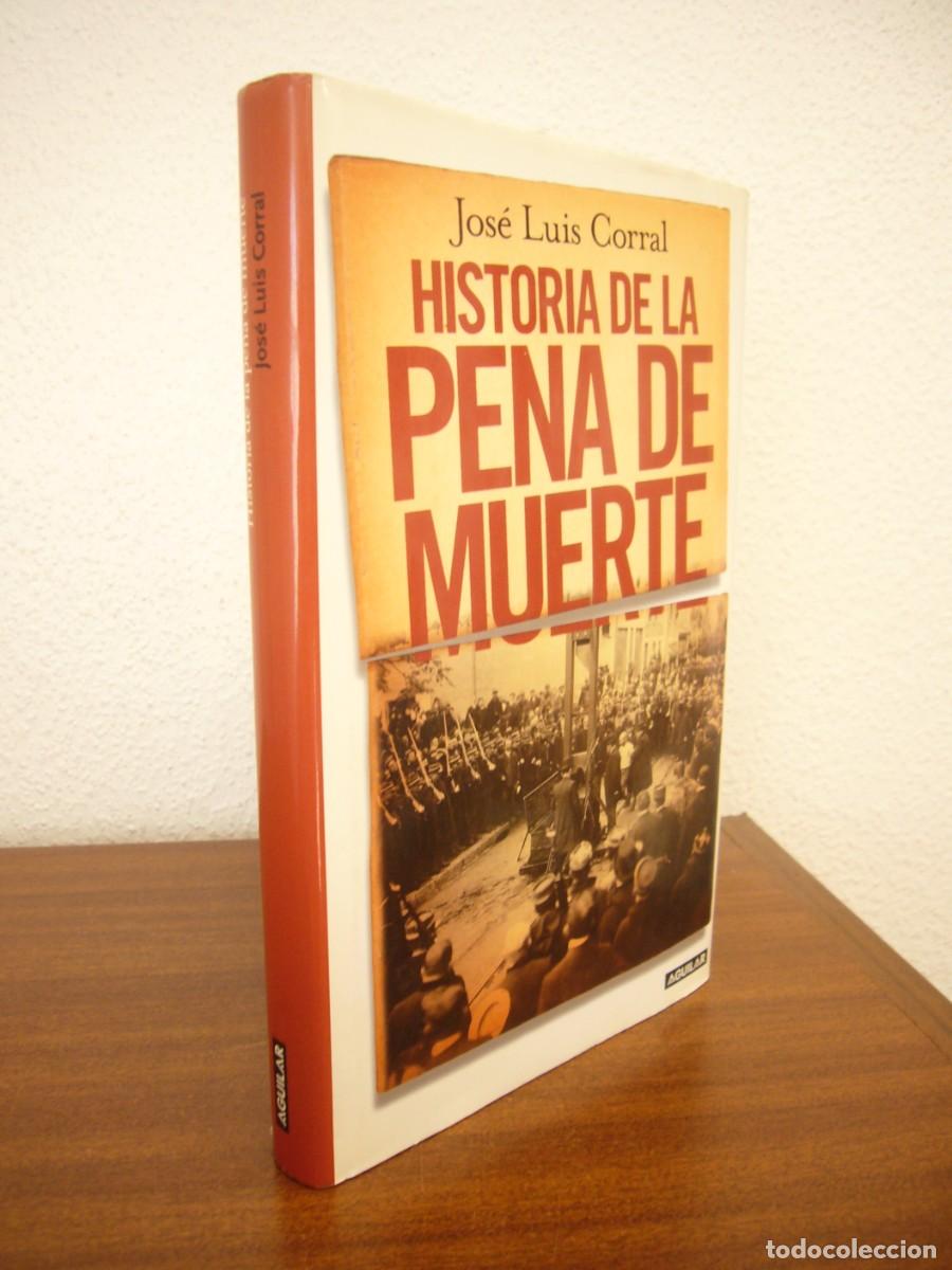 Libros de segunda mano: JOS&Eacute; LUIS CORRAL: HISTORIA DE LA PENA DE MUERTE (AGUILAR, 2005) TAPA DURA