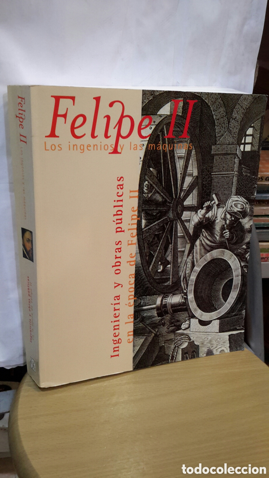 Libros de segunda mano: Felipe II: Los ingenios y las m&aacute;quinas