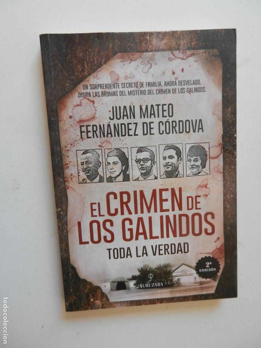Libros de segunda mano: EL CRIMEN DE LOS GALINDOS - TODA LA VERDAD - JUAN MATEO FERNANDEZ DE CORDOVA - ALMUZARA 2019