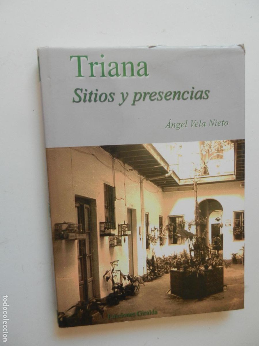 Libros de segunda mano: TRIANA , SITIOS Y PRESENCIAS - ANGEL VELA NIETO - EDICIONES GIRALDA - 2007