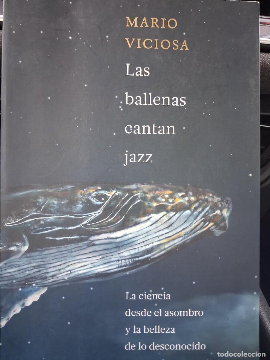 Libros de segunda mano: LAS BALLENAS CANTAN JAZZ LA CIENCIA DESDE EL ASOMBRO Y LA BELLEZA MARIO VICIOSA