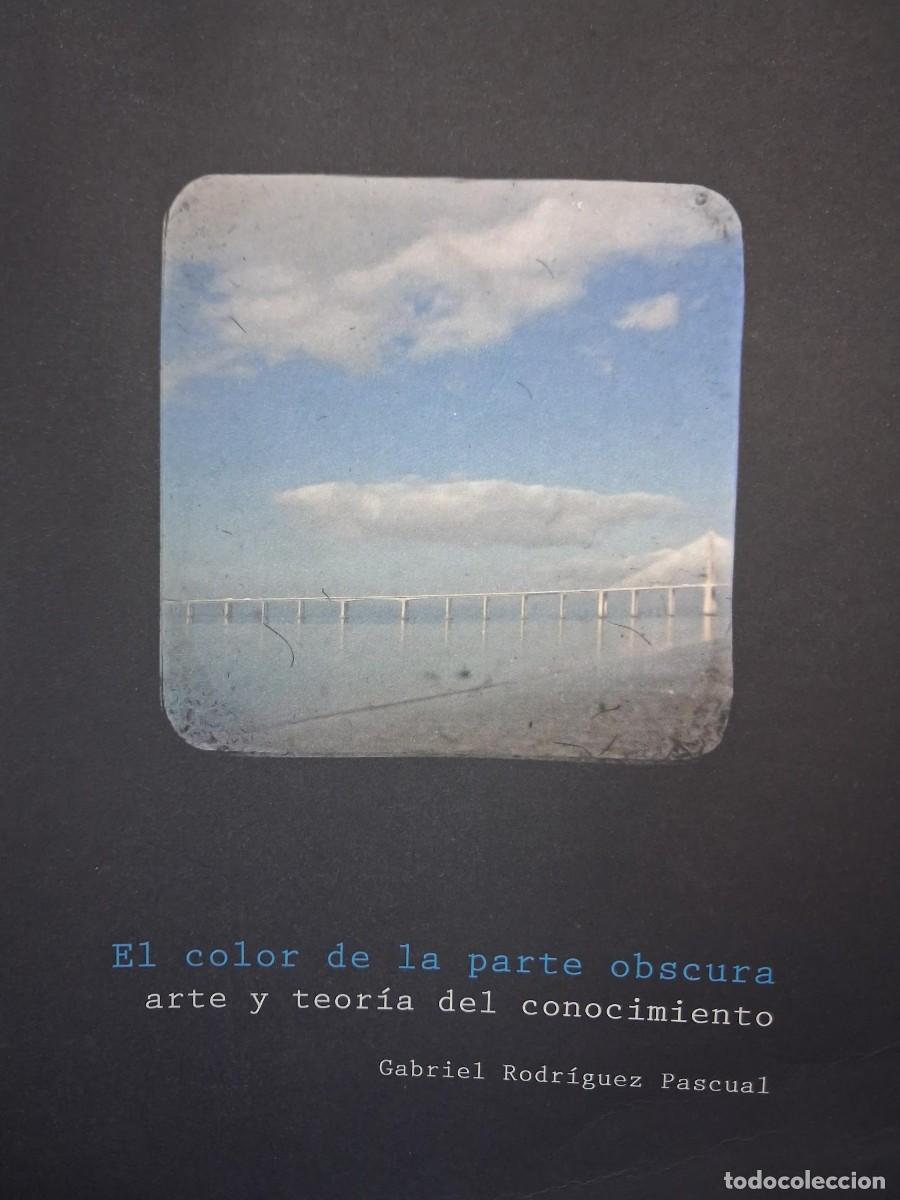 Libros de segunda mano: El color de la parte obscura. Arte y teor&iacute;a del conocimiento. Gabriel Rodr&iacute;guez Pascual
