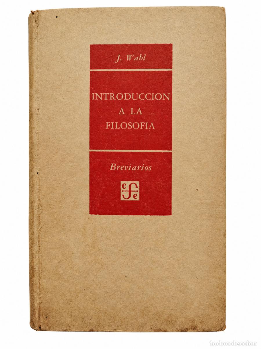 Libros de segunda mano: JEAN WAHL &ndash; INTRODUCCI&Oacute;N A LA FILOSOF&Iacute;A &ndash; FONDO DE CULTURA ECON&Oacute;MICA &ndash; LM