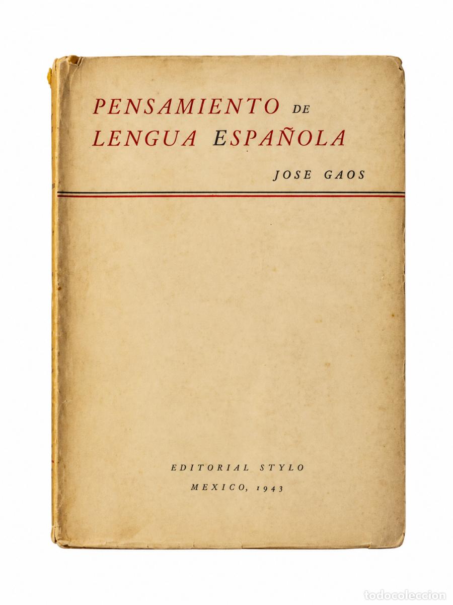Libros de segunda mano: JOS&Eacute; GAOS &ndash; PENSAMIENTO DE LENGUA ESPA&Ntilde;OLA &ndash; EDITORIAL STYLO &ndash; 1945 &ndash; LM