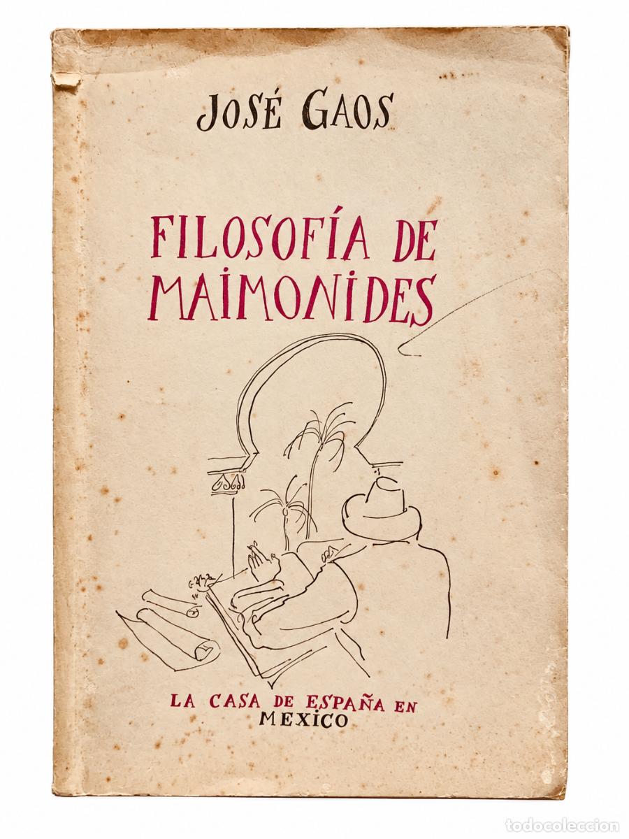 Libros de segunda mano: JOS&Eacute; GAOS &ndash; LA FILOSOF&Iacute;A DE MAIM&Oacute;NIDES &ndash; LA CASA DE ESPA&Ntilde;A EN M&Eacute;XICO &ndash; 1940 &ndash; LM