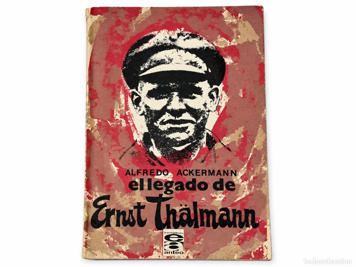 Libros de segunda mano: ALFREDO ACKERMANN &ndash; EL LEGADO DE ERNST TH&Auml;LMANN &ndash; EDITORIAL ANTEO &ndash; 1975 &ndash; LM