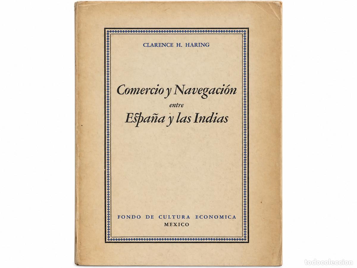 Libros de segunda mano: CLARENCE H. HARING &ndash; COMERCIO Y NAVEGACI&Oacute;N ENTRE ESPA&Ntilde;A Y LAS INDIAS EN LA &Eacute;POCA DE LOS HABSBURG..LM