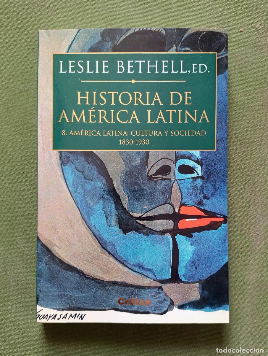 Libros de segunda mano: HISTORIA DE AM&Eacute;RICA LATINA - 8. AM&Eacute;RICA LATINA: CULTURA Y SOCIEDAD. 1830-1930 - LESLIE BETHELL.