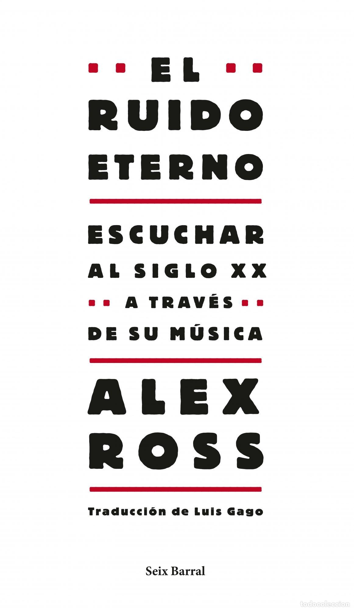 Libros de segunda mano: El ruido eterno. Escuchar al siglo XX a traves de su musica. - Ross, Alex.