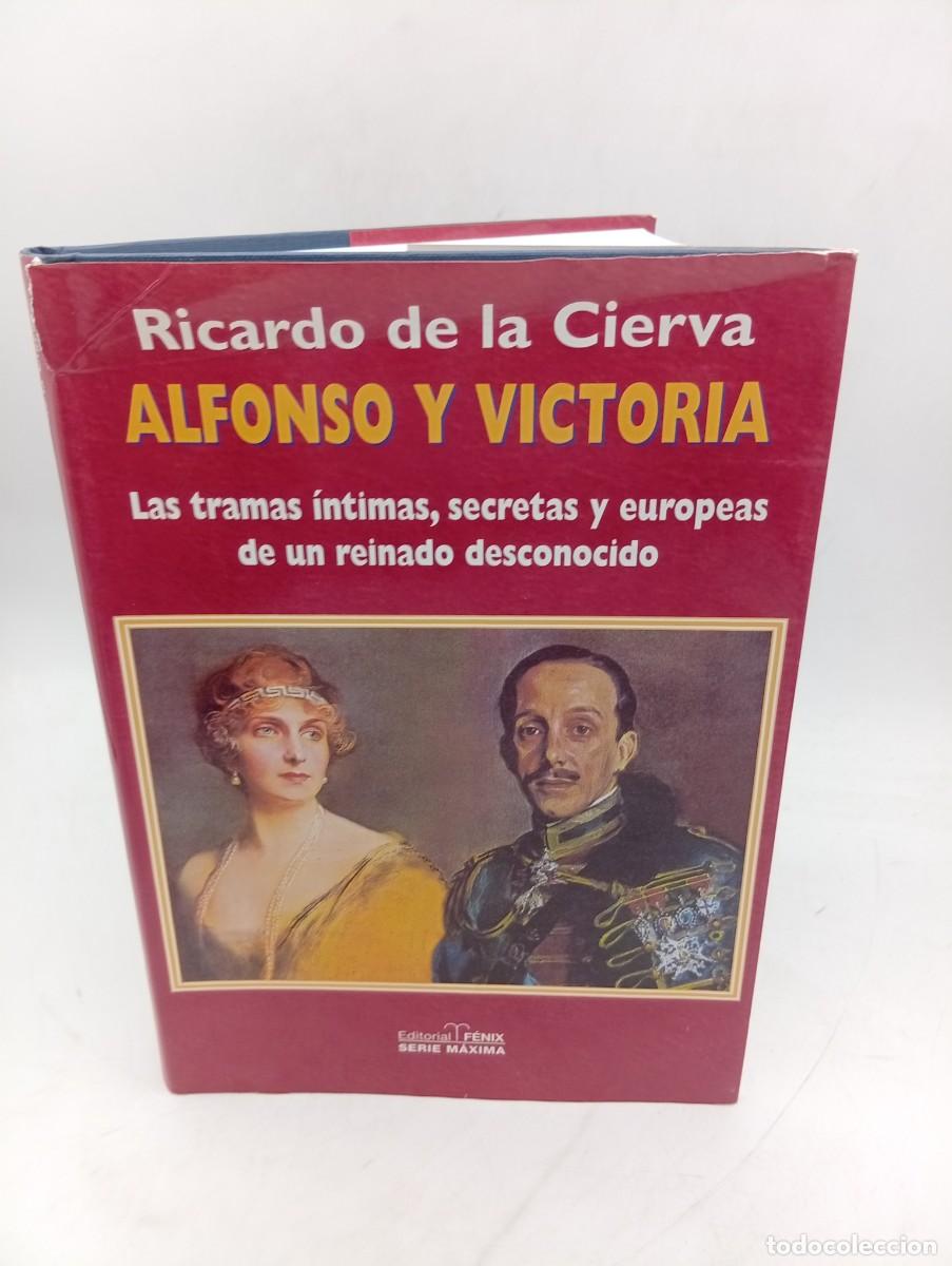 Libros de segunda mano: ALFONSO Y VICTORIA. LAS TRAMAS INTIMAS, SECRETAS Y EUROPEAS. RICARDO DE LA CIERVA. 2001. PAGS : 408.