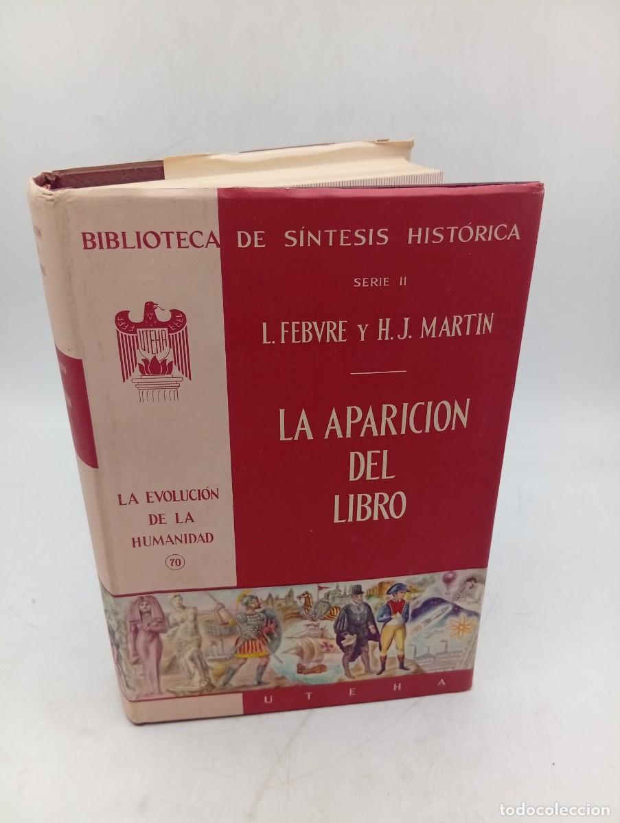 Libros de segunda mano: LA APARICION DEL LIBRO. L. FEBVRE Y H. J. MARTIN. SINTESIS HISTORICA. 1962. PAGS : 439.