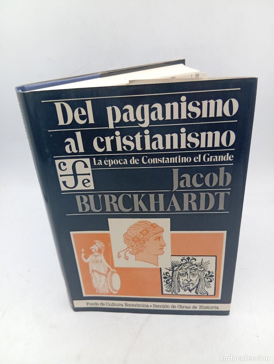 Libros de segunda mano: DEL PAGANISMO AL CRISTIANISMO. CONQUISTA CONSTANTINO EL GRANDE. JACOB BURCKHARDT. 1982. PAGS : 437.