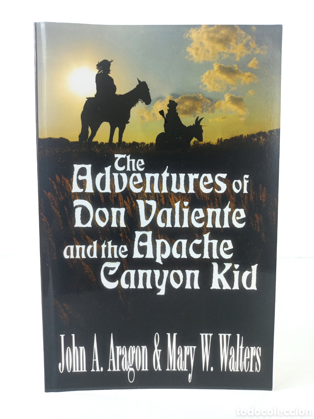 Libros de segunda mano: The Adventures of Don Valiente and the Apache Canyon Kid. John Aragon and Mary Walters. 2012.