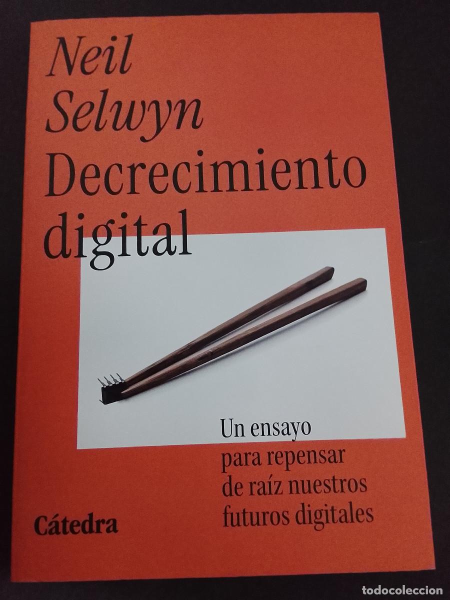 Libros de segunda mano: Neil Selwyn: Decrecimiento digital. Un ensayo para repensar de ra&iacute;z nuestros futuros digitales