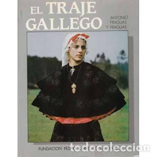 Libros de segunda mano: El traje gallego - Antonio Fraguas y Fraguas - Fundaci&oacute;n Pedro Barri&eacute; de la Maza - 1985 - Catalogaci