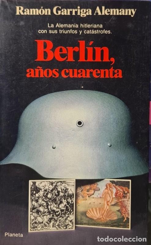 Libros de segunda mano: Berl&iacute;n, A&ntilde;os Cuarenta: La Alemania Hitleriana - Ram&oacute;n Garriga Alemany - Planeta - Documento, Vol: 11