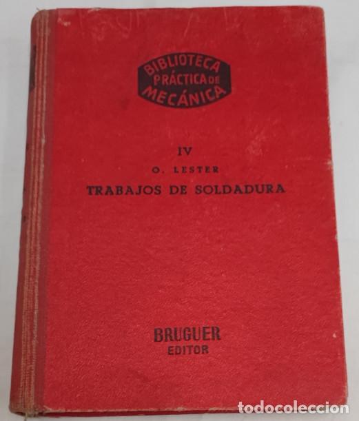 Libros de segunda mano: TRABAJOS DE SOLDADURA, O. LESTER, BRUGUER EDITOR 1951, 108 GRABADOS, LIBRO