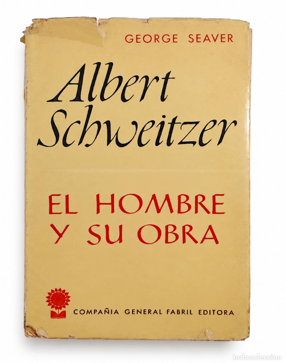 Libros de segunda mano: George Seaver &ndash; Albert Schweitzer: El hombre y su obra &ndash; Compa&ntilde;&iacute;a General Fabril Editora &ndash; 1964 LM