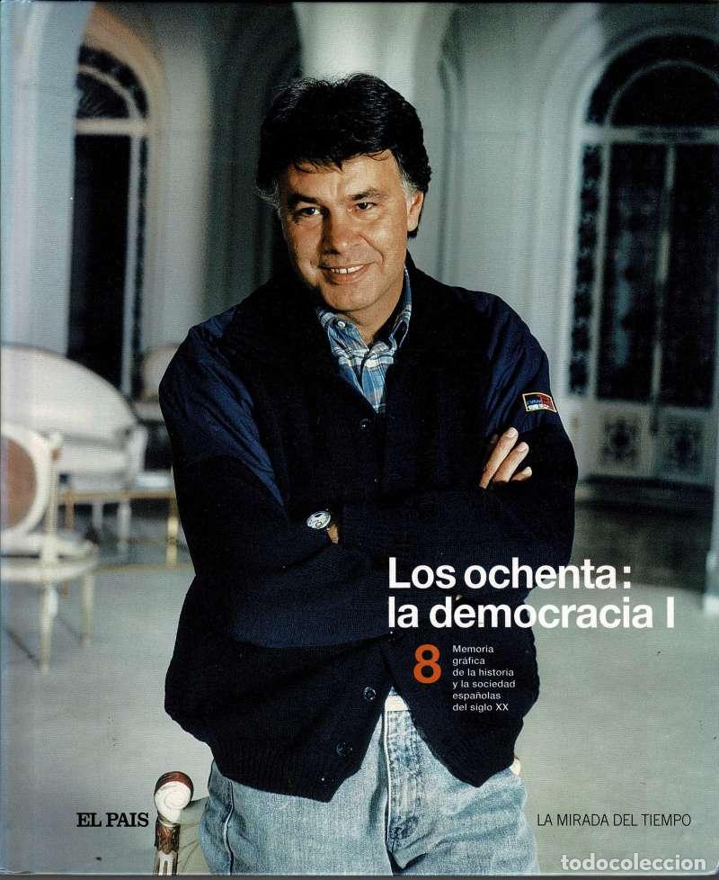 Libros de segunda mano: Los ochenta: la democracia I. Memoria gr&aacute;fica de la historia y la sociedad espa&ntilde;olas del siglo XX