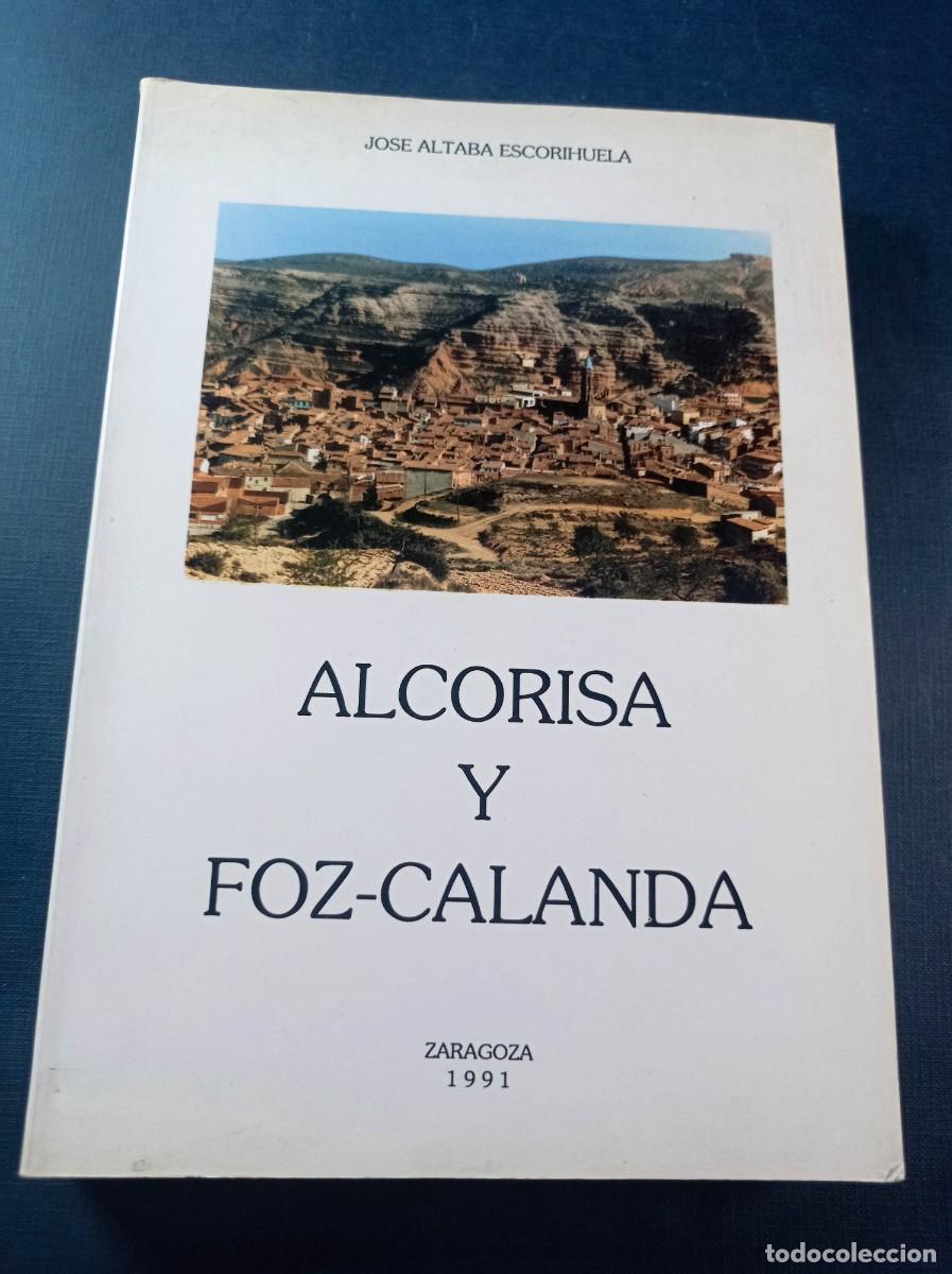 Libros de segunda mano: ALCORISA Y FOZ CALANDA. JOS&Eacute; ALTABA ESCORIHUELA. GUERRA SUCESI&Oacute;N, INDEPENDENCIA, CARLISTAS, CIVIL ++
