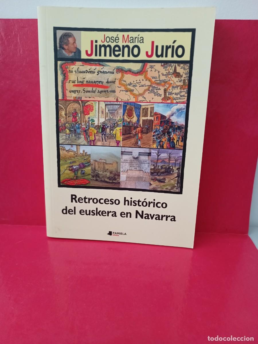 Libros de segunda mano: Retroceso hist&oacute;rico del euskera en Navarra - Jos&eacute; Mar&iacute;a Jimeno Jur&iacute;o - Pamiela 2004
