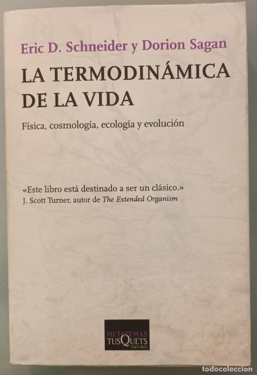 Libros de segunda mano: LA TERMODIN&Aacute;MICA DE LA VIDA. Eric D. Schneider y Dorion Sagan. Tusquets,2009.