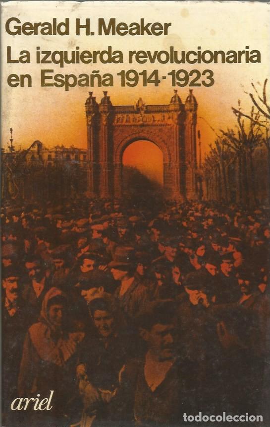 Libros de segunda mano: LA IZQUIERDA REVOLUCIONARIA EN ESPA&Ntilde;A (1914-1923)-GERALD H, MEAKER