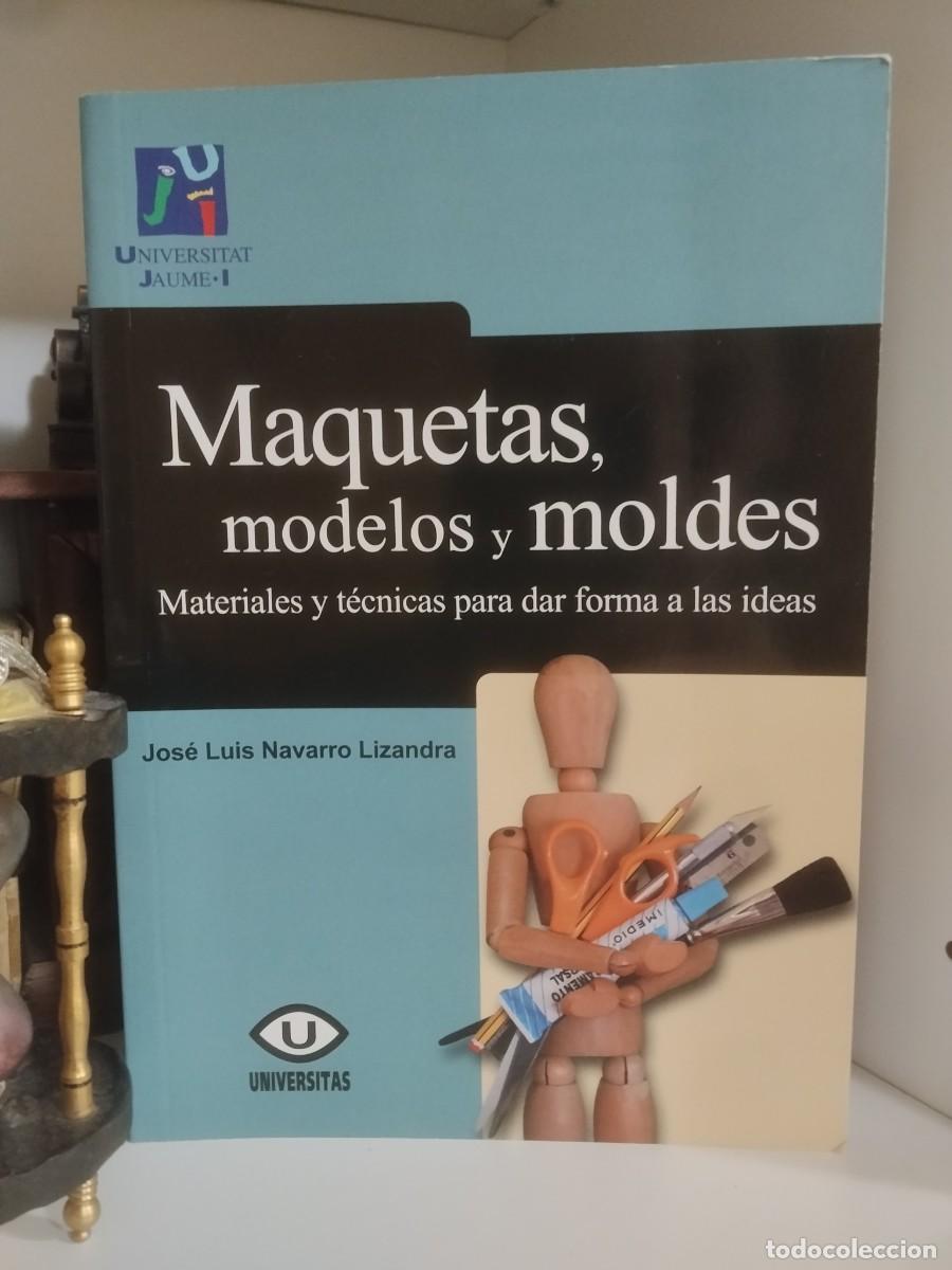 Libros de segunda mano: Maquetas, modelos y moldes. Universitat Jaume . Jos&eacute; Luis Navarro Lizandra