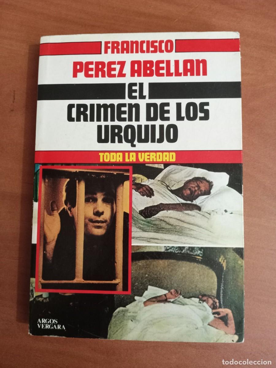 Libros de segunda mano: El crimen de los Urquijo &ndash; Francisco P&eacute;rez Abell&aacute;n &ndash; Toda la verdad &ndash; Argos Vergara