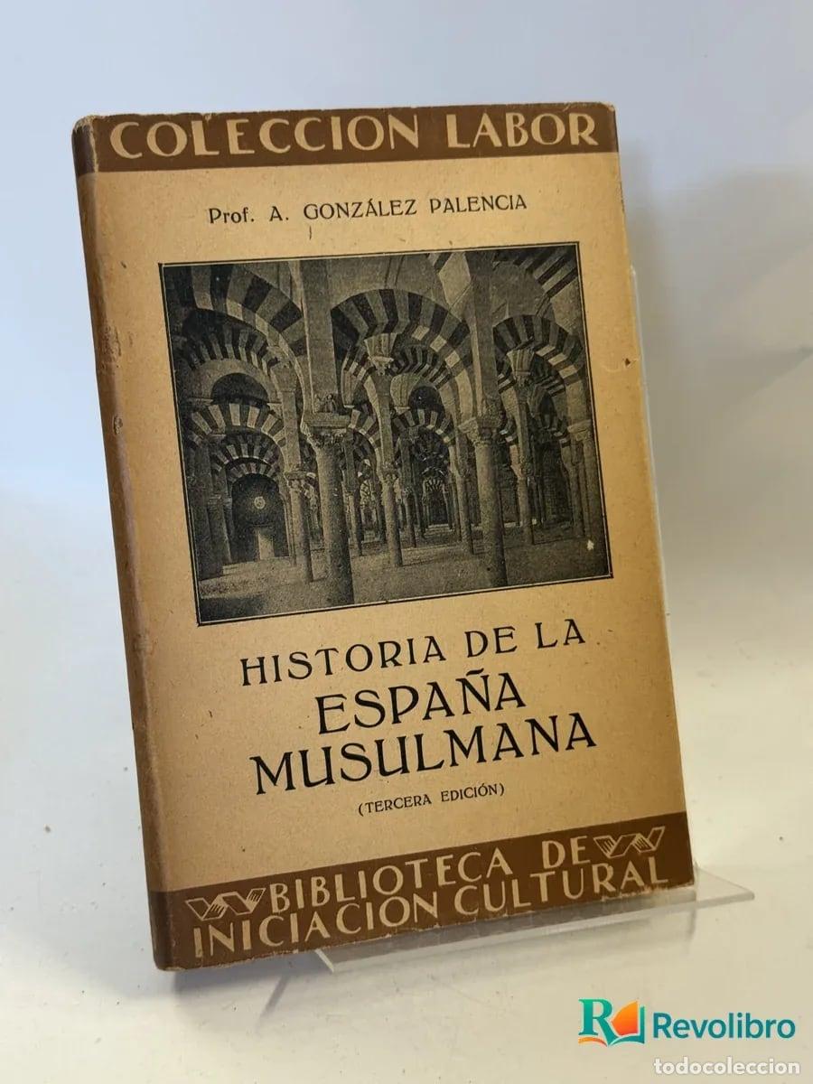 Libros de segunda mano: Historia de la Espa&ntilde;a Musulmana - Prof. A. Gonz&aacute;lez Palencia