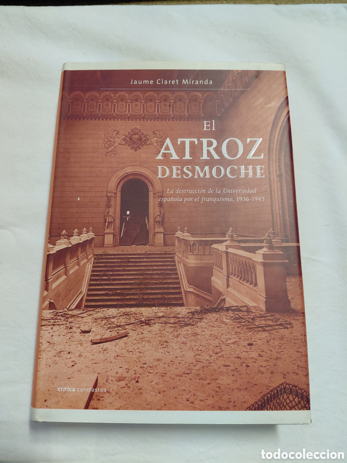 Libros de segunda mano: EL ATROZ DESMOCHE.LA DESTRUCCION DE LA UNIVERSIDAD ESPA&Ntilde;OLA POR EL FRANQUISMO 1936-1945