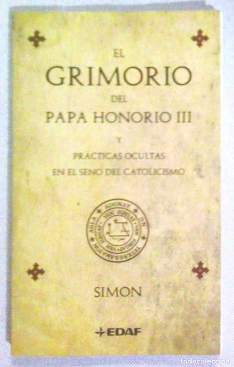 Libros de segunda mano: EL GRIMORIO DEL PAPA HONORIO III Y PR&Aacute;CTICAS OCULTAS EN EL SENO DEL CATOLICISMO. SIM&Oacute;N. EDAF, 2008.