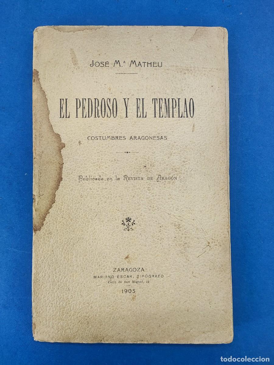 Libros de segunda mano: EL PEDROSO Y EL TEMPLAO MATHEU, COSTUMBRES ARAGONESAS / JOS&Eacute; M&ordf; MATHEU / 1905. ZARAGOZA
