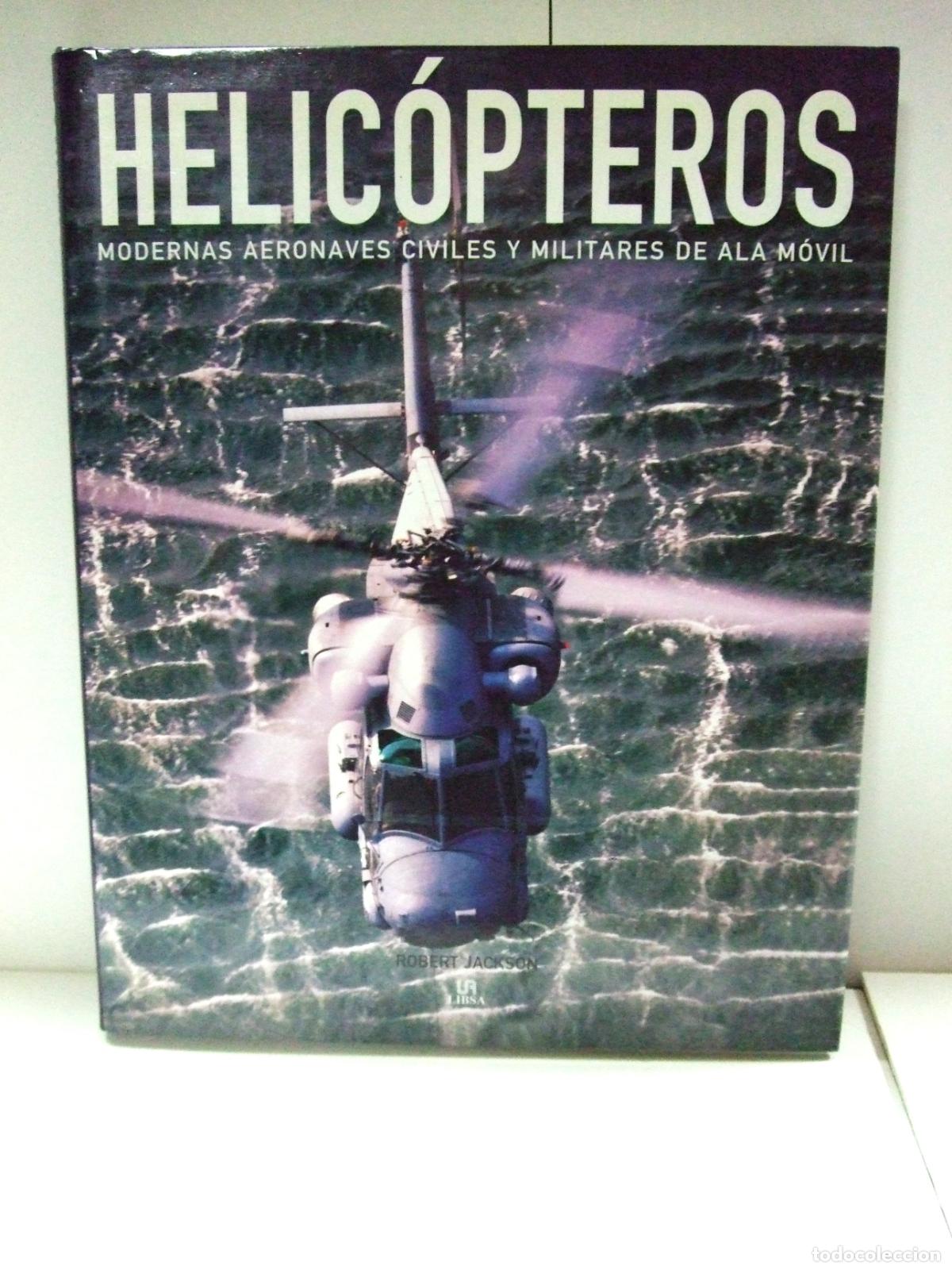 Libros de segunda mano: HELIC&Oacute;PTEROS MODERNAS AERONAVES DE ALA M&Oacute;VIL CIVILES Y MILITARES ROBERT JACKSON LIBSA 2008
