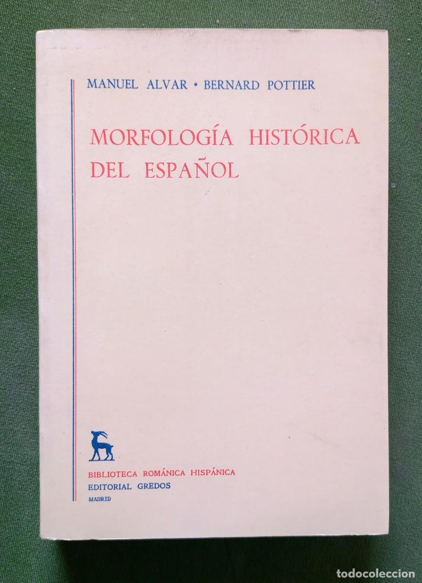 Libros de segunda mano: MORFOLOGIA HISTORICA DEL ESPA&Ntilde;OL - MANUEL ALVAR / BERNARD POTTIER - GREDOS 1987 - D20