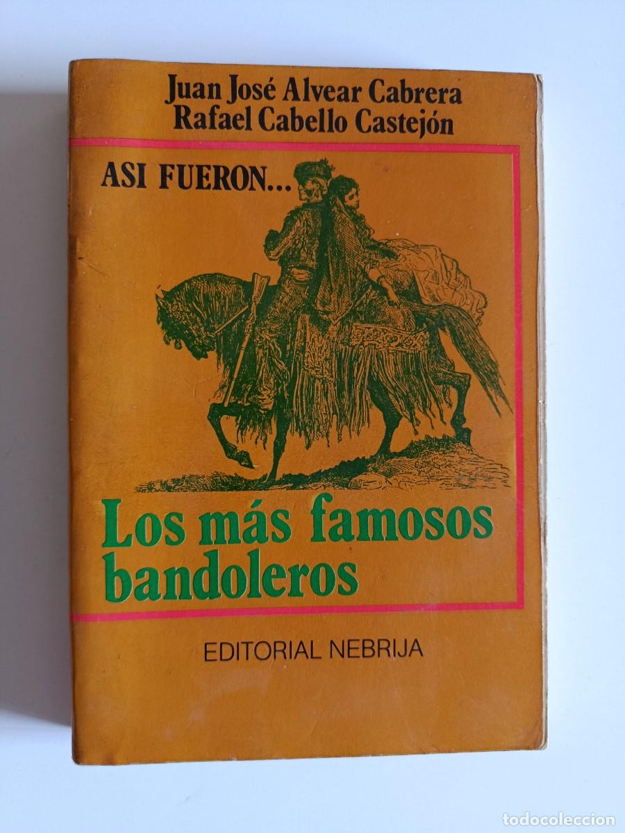 Libros de segunda mano: LOS M&Aacute;S FAMOSOS BANDOLEROS. JUAN JOS&Eacute; ALVEAR CABRERA RAFAEL CABELLO CASTEJ&Oacute;N. 1980