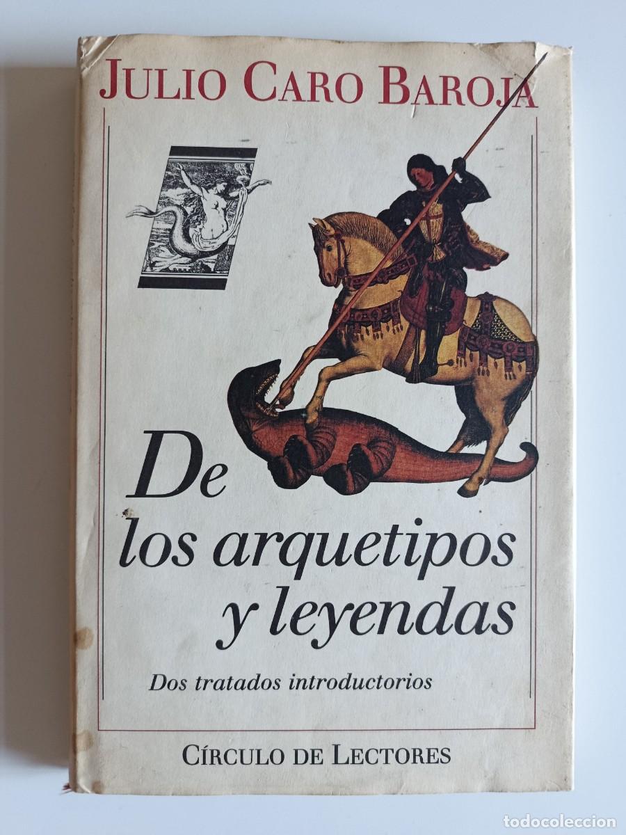 Libros de segunda mano: DE ARQUETIPOS Y LEYENDAS. DOS TRATADOS INTRODUCTORIOS. JULIO CARO BAROJA. C&Iacute;RCULO DE LECTORES. 1989