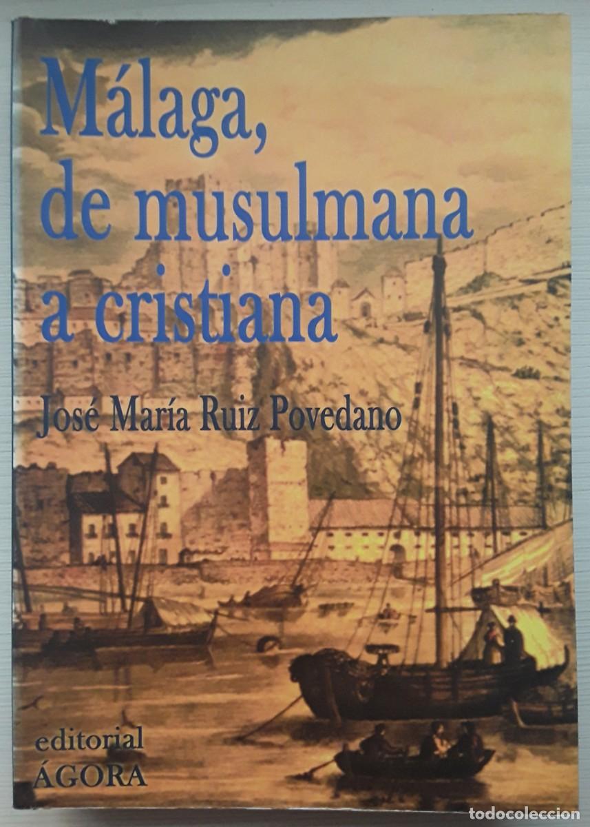 Libros de segunda mano: M&Aacute;LAGA, DE MUSULMANA A CRISTIANA. JOS&Eacute; MAR&Iacute;A RUIZ POVEDANO.