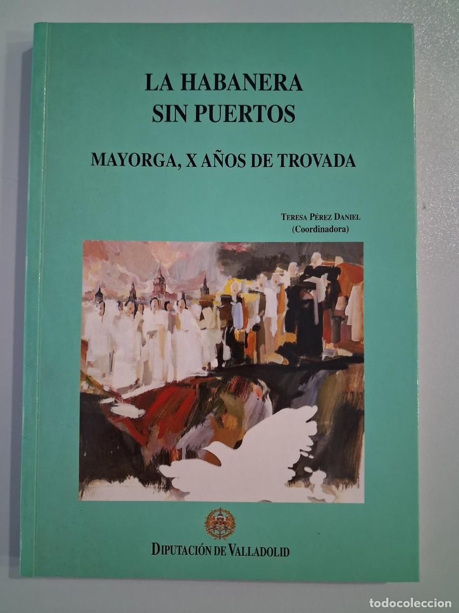 Libros de segunda mano: LA HABANERA SIN PUERTOS MAYORGA X A&Ntilde;OS DE TROVADA TERESA PEREZ DANIEL VALLADOLID