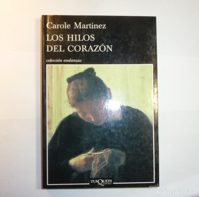 Libros de segunda mano: LOS HILOS DEL CORAZON / CAROLE MARTINEZ /TUSQUETS / 2&ordm; EDICION /2010