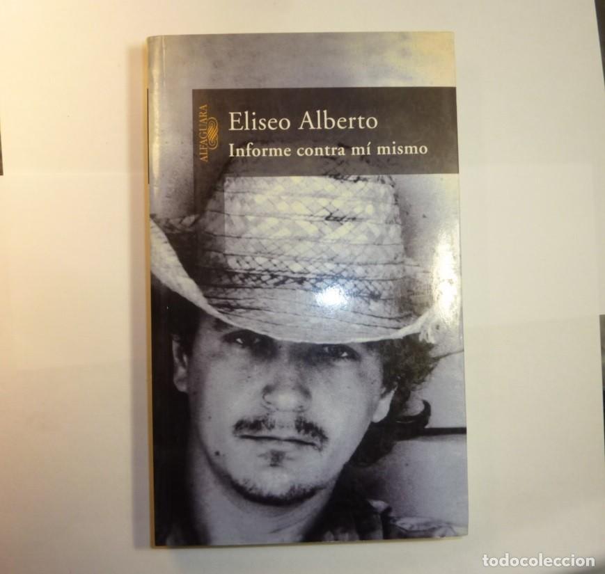 Libros de segunda mano: INFORME CONTRA MI MISMO / ELISEO ALBERTO / ALFAGUARA / 2002