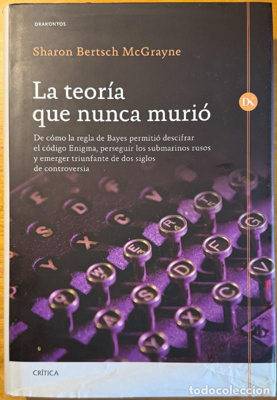 Libros de segunda mano: La teor&iacute;a que nunca muri&oacute;, Sharon B. McGrayne, Drakontos, Bayes, C&oacute;digo Enigma, 2&ordf; Guerra Mundial