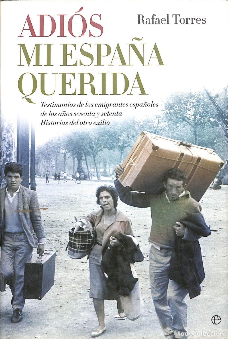 Libros de segunda mano: Adi&oacute;s Mi Espa&ntilde;a Querida: Testimonios De Los Emigrantes Espa&ntilde;oles De Los A&ntilde;os Sesenta Y Setenta