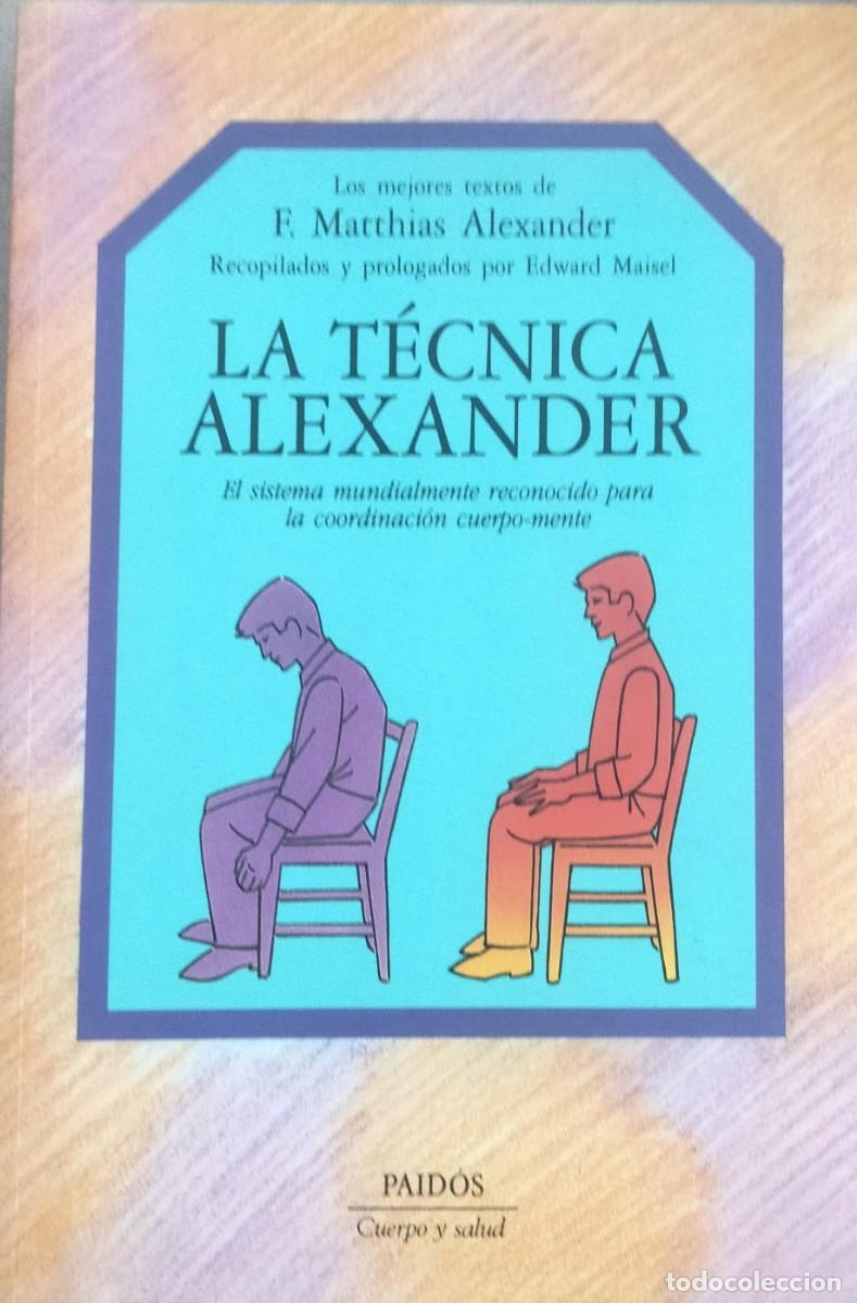 Libros de segunda mano: F. Matthias Alexander-La t&eacute;cnica Alexander.Paid&oacute;s.1995.