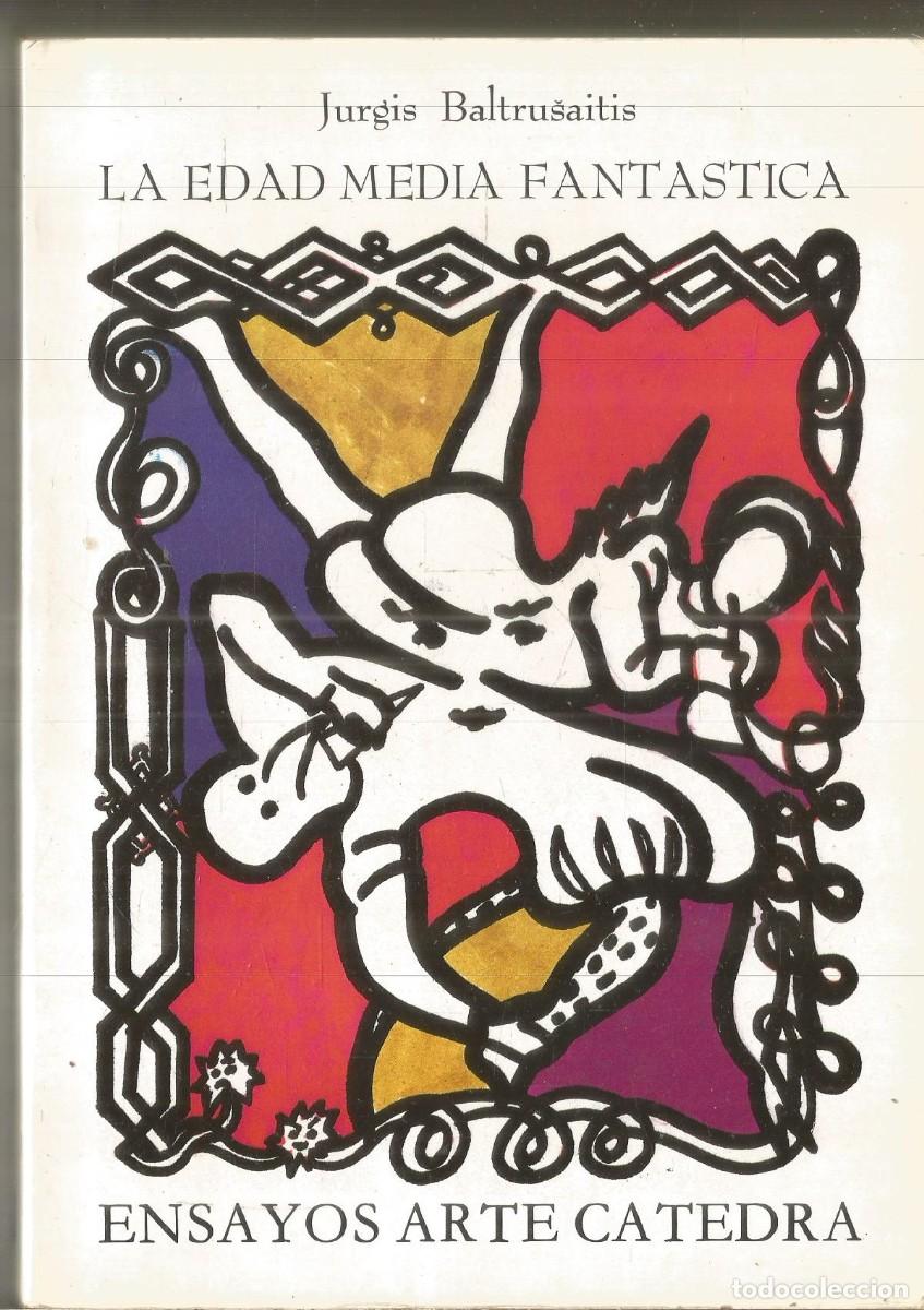 Libros de segunda mano: JURGIS BALTRUSAITIS. LA EDAD MEDIA FANTASTICA. ENSAYOS ARTE CATEDRA