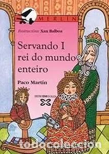 Libros de segunda mano: Servando I, Rei Do Mundo Enteiro - Francisco Mart&iacute;n Iglesias - Edici&oacute;ns Xerais - Infantil e Xuvenil