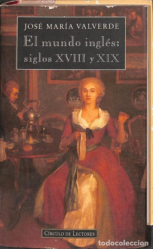 Libros de segunda mano: El Mundo Ingl&eacute;s: Siglos XVIII y XIX - Jos&eacute; Mar&iacute;a Valverde - C&iacute;rculo de Lectores